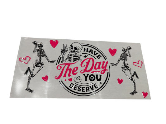 #509 Have the day you deserve